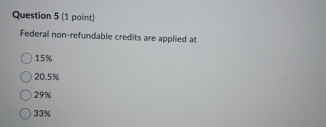 Question 5 ( 1 point ) Federal non - refundable