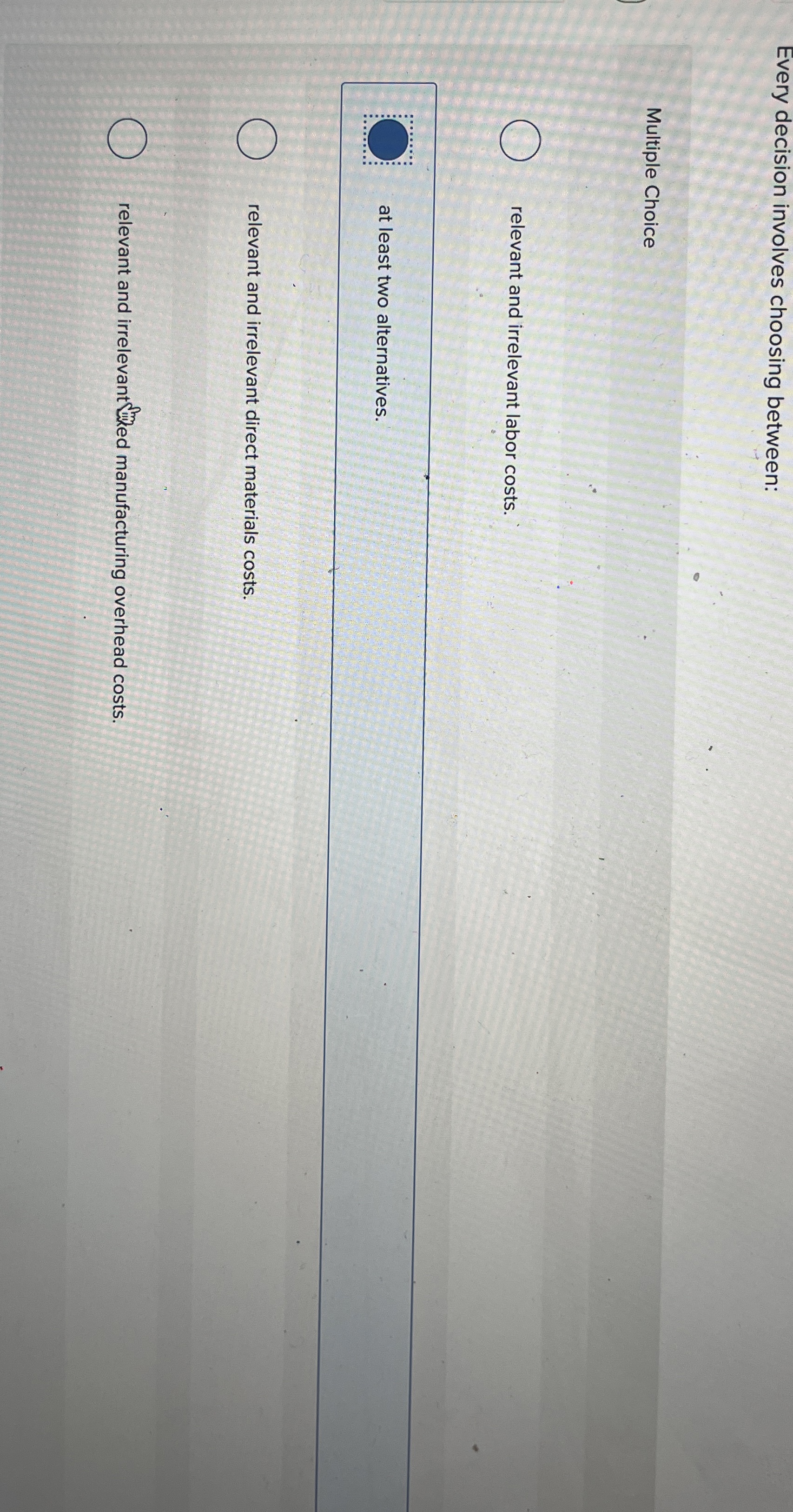 Every decision involves choosing between: