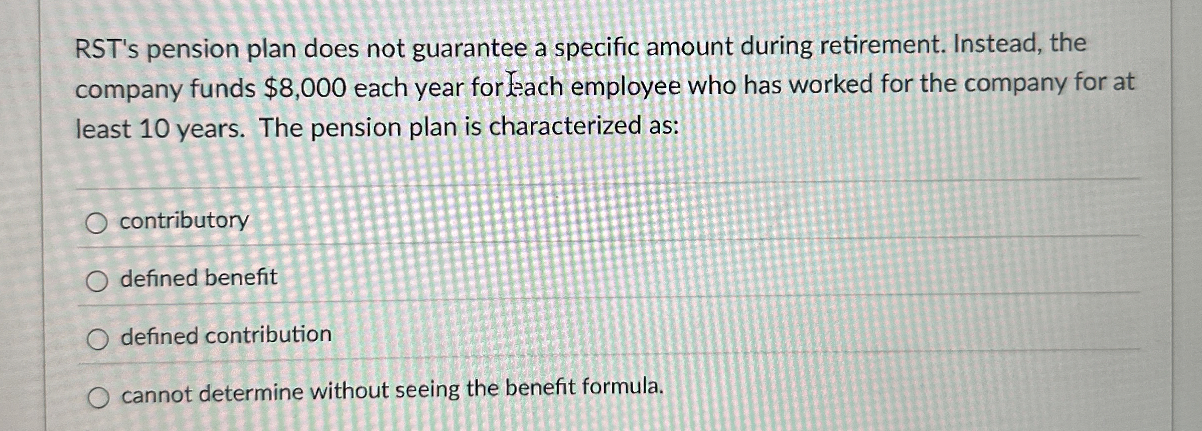RST ' s pension plan does not guarantee a