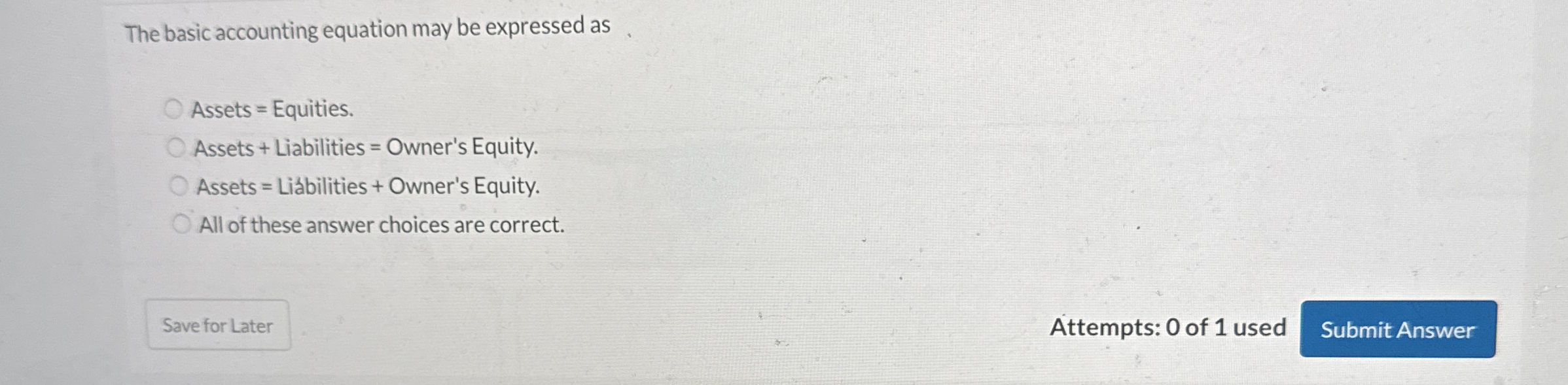 The basic accounting equation may be expressed as