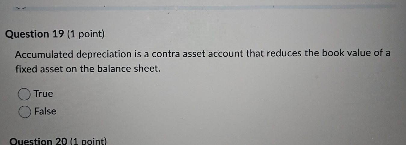 Question 1 9 ( 1 point ) Accumulated depreciation