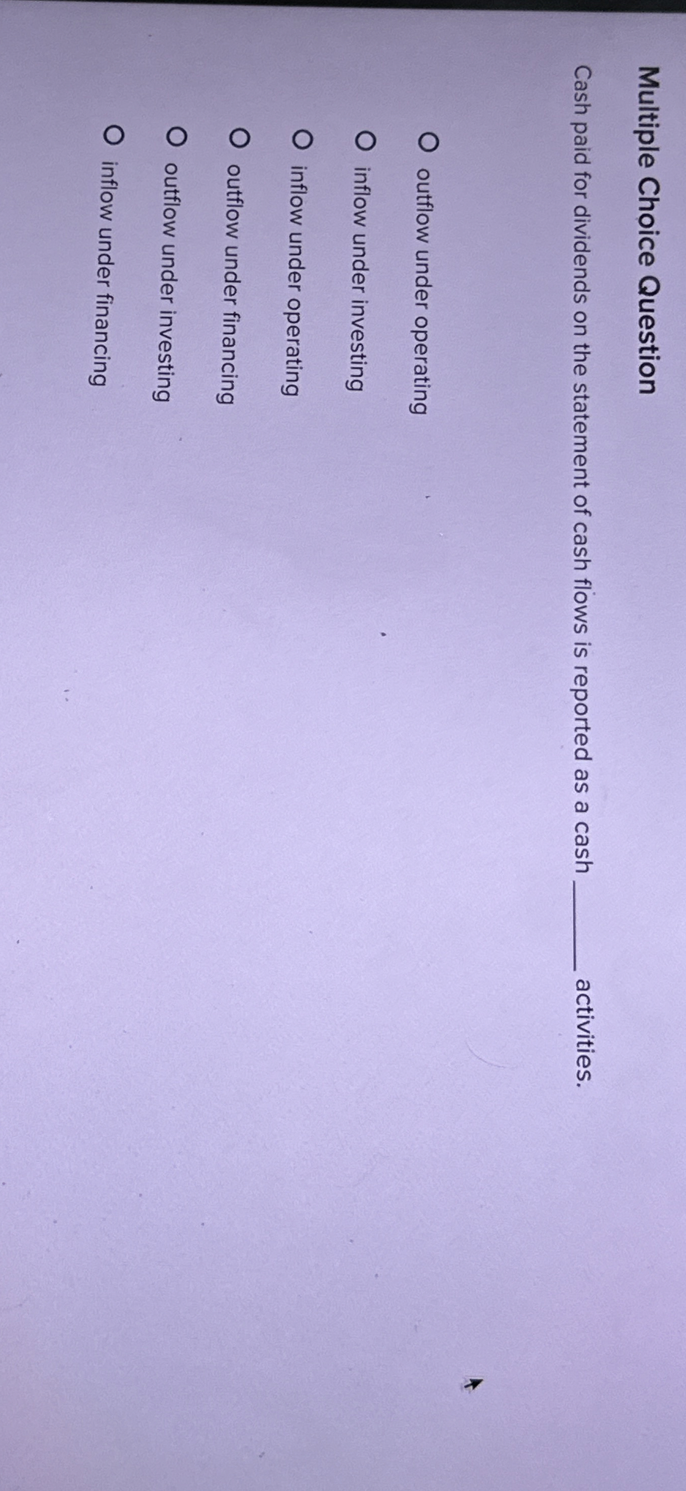 Multiple Choice Question Cash paid for dividends