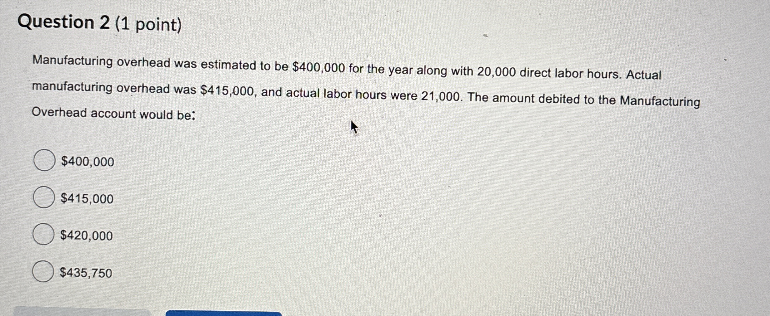Question 2 ( 1 point ) Manufacturing overhead was