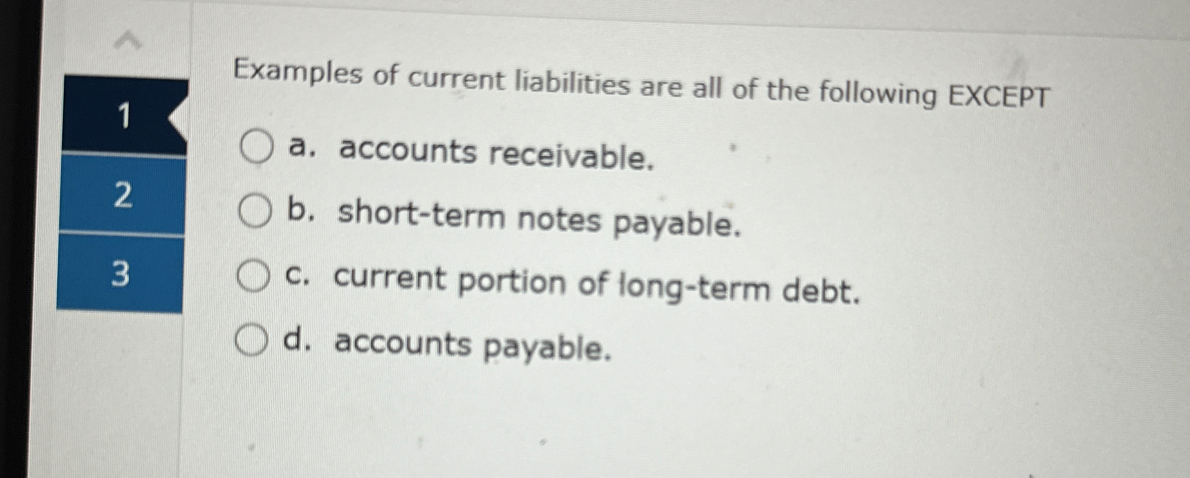 1 Examples of current liabilities are all of the