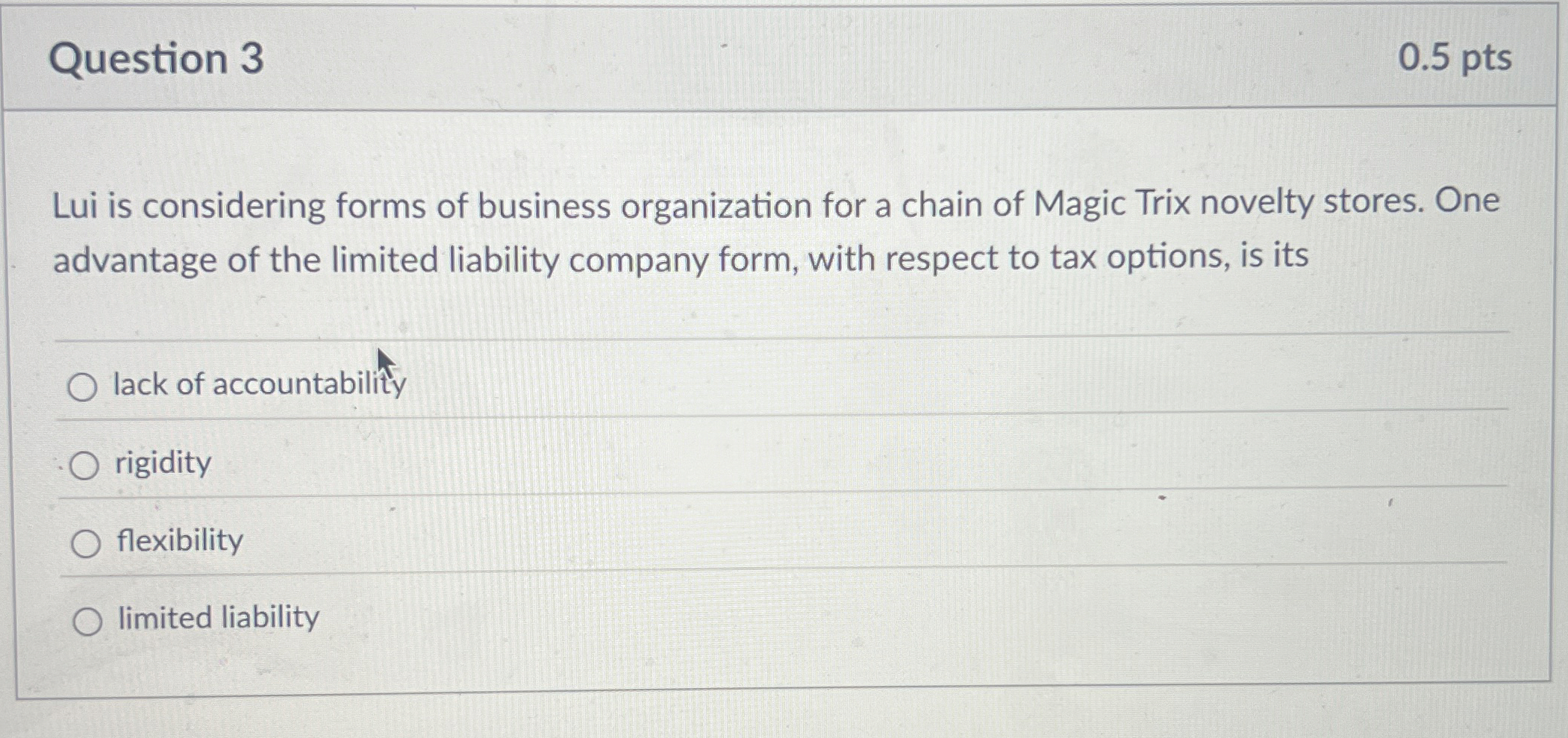 Question 3 0 . 5 pts Lui is considering forms of