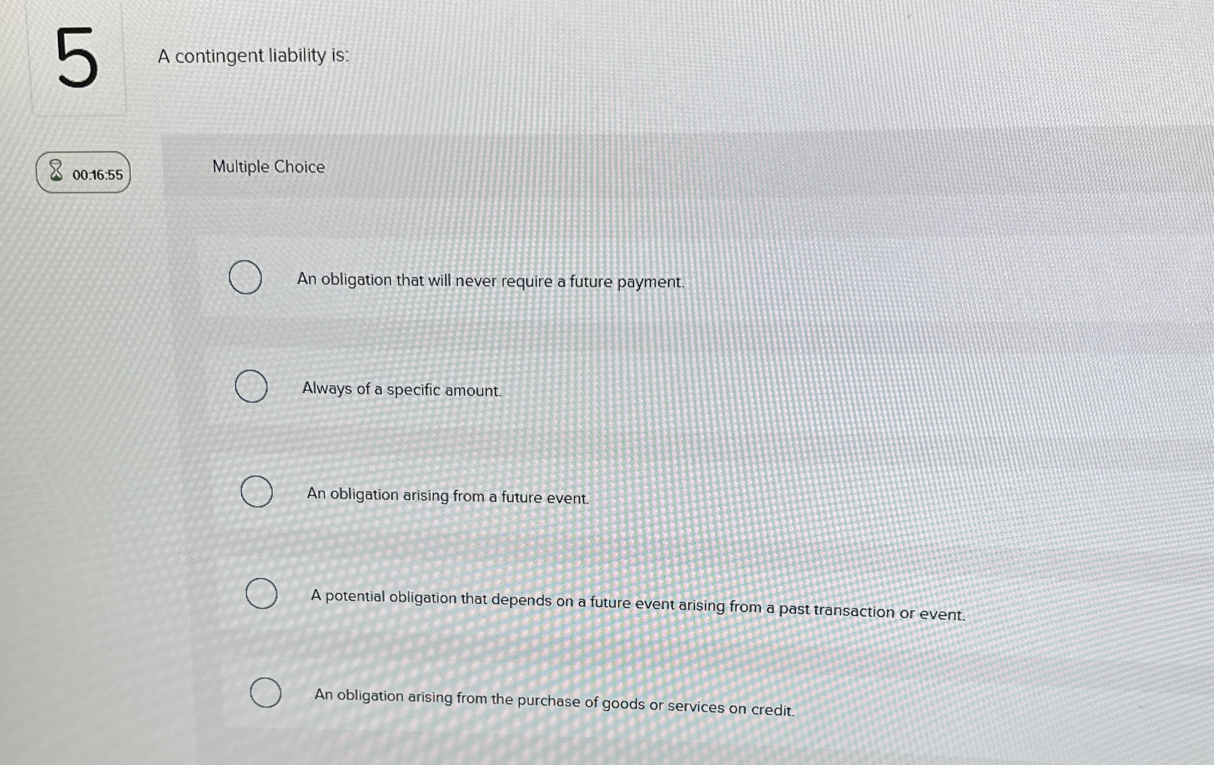 A contingent liability is: 0 0 : 1 6 : 5 5