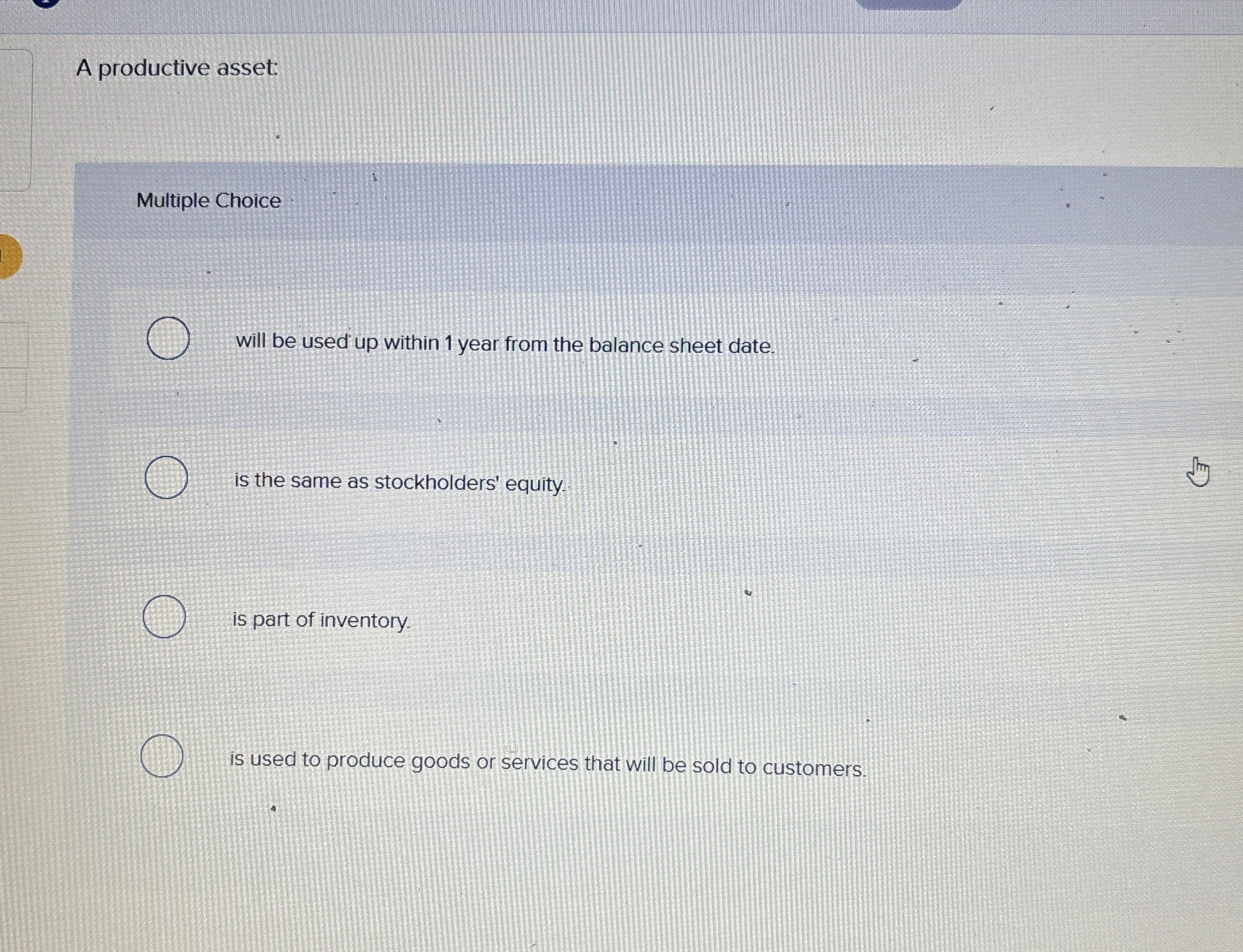 A productive asset: Multiple Choice will be used
