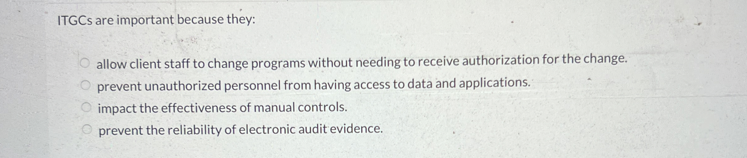 ITGCs are important because they: allow client