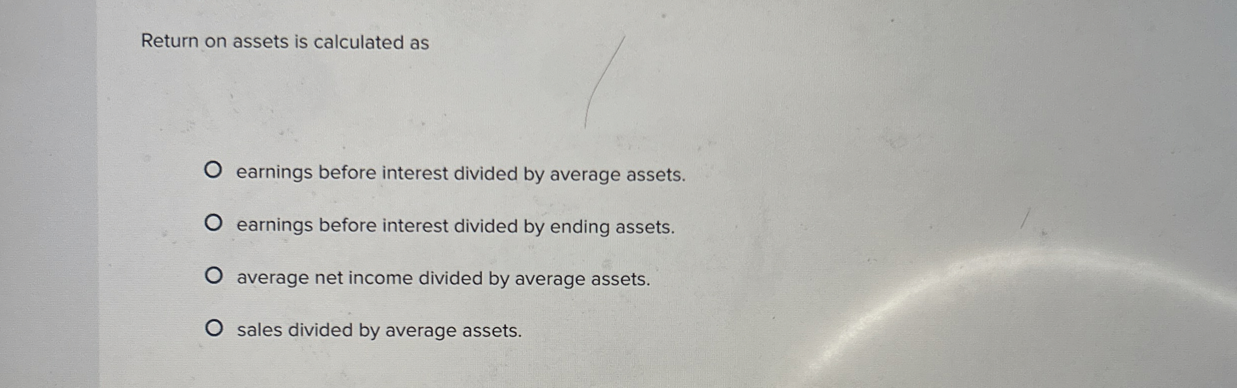 Return on assets is calculated as earnings before