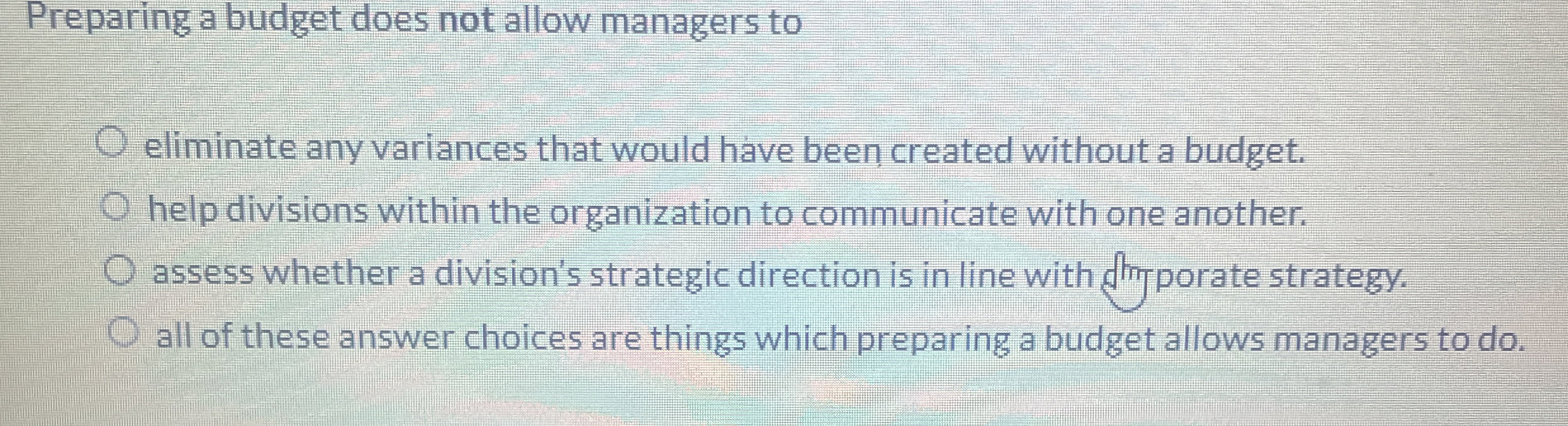 Preparing a budget does not allow managers to