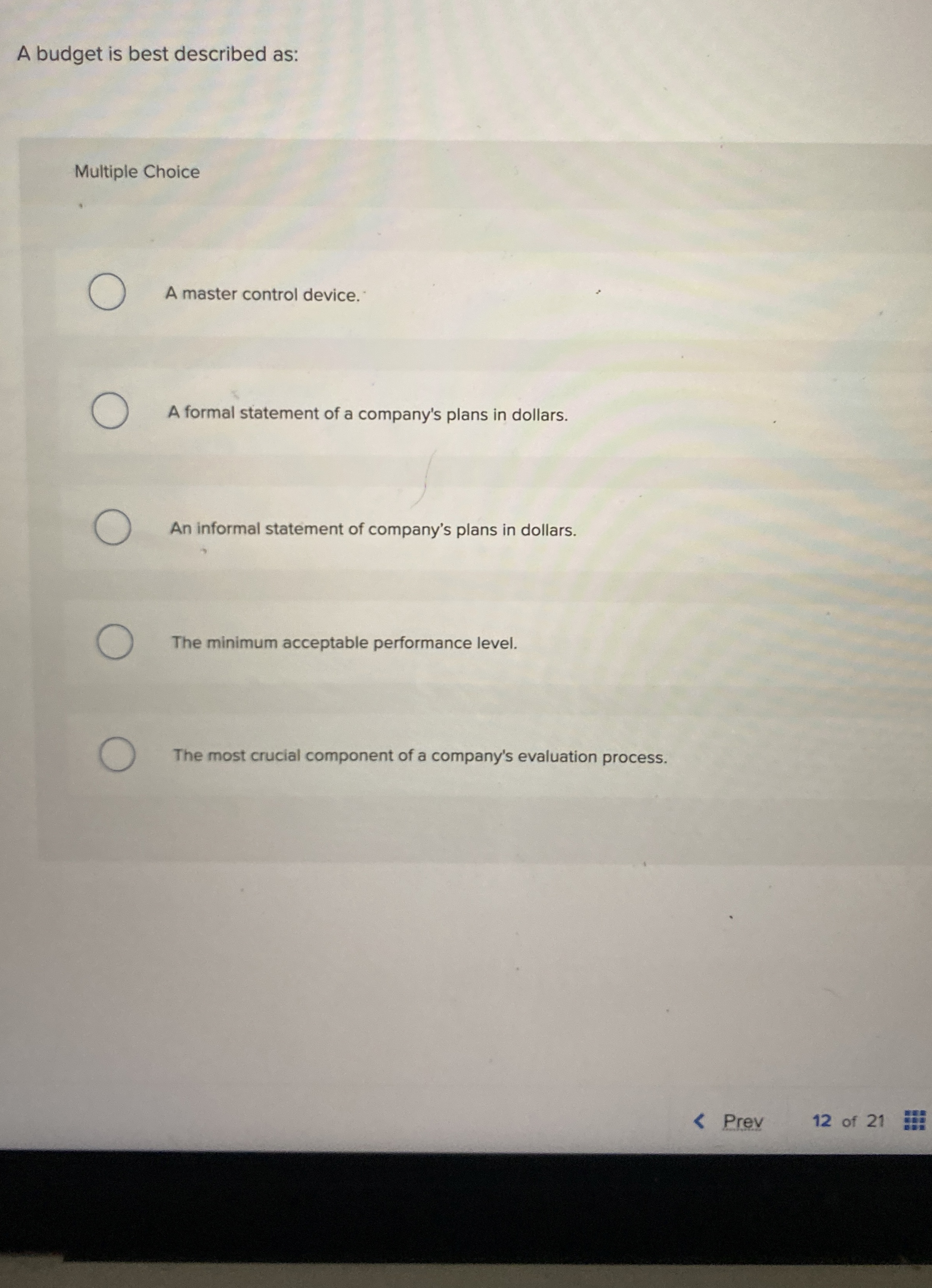 A budget is best described as: Multiple Choice A