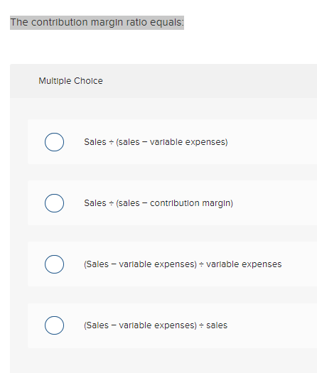 The contribution margin ratio equals: Multiple
