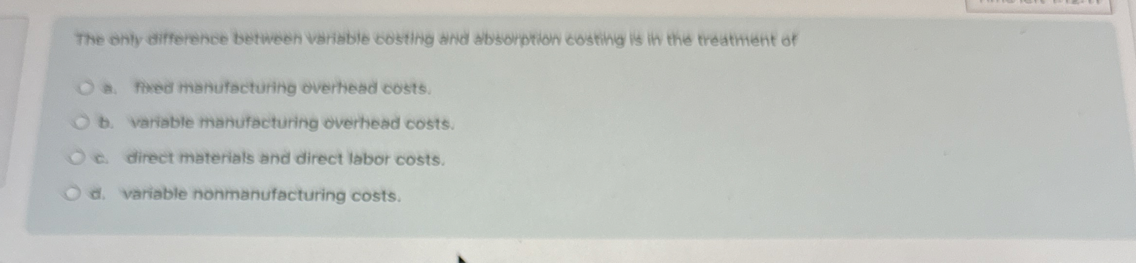 The only difference between variable costing and