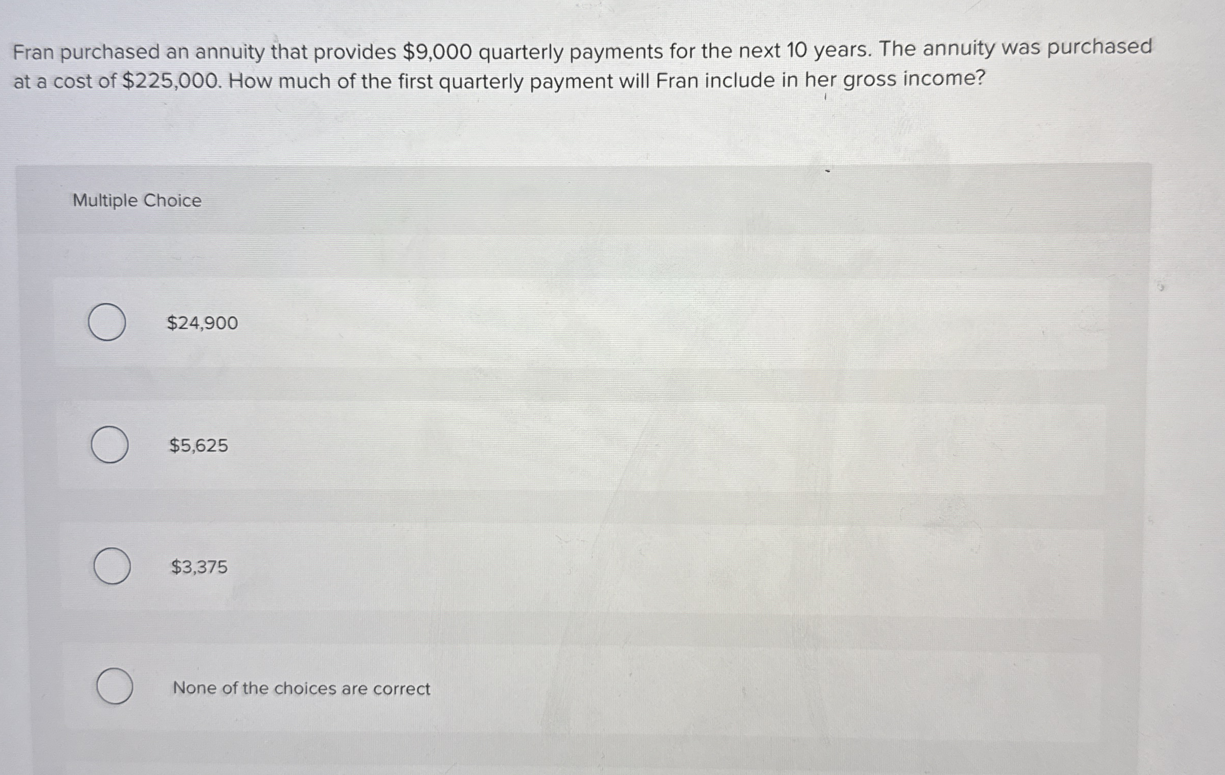 Fran purchased an annuity that provides $ 9 , 0 0