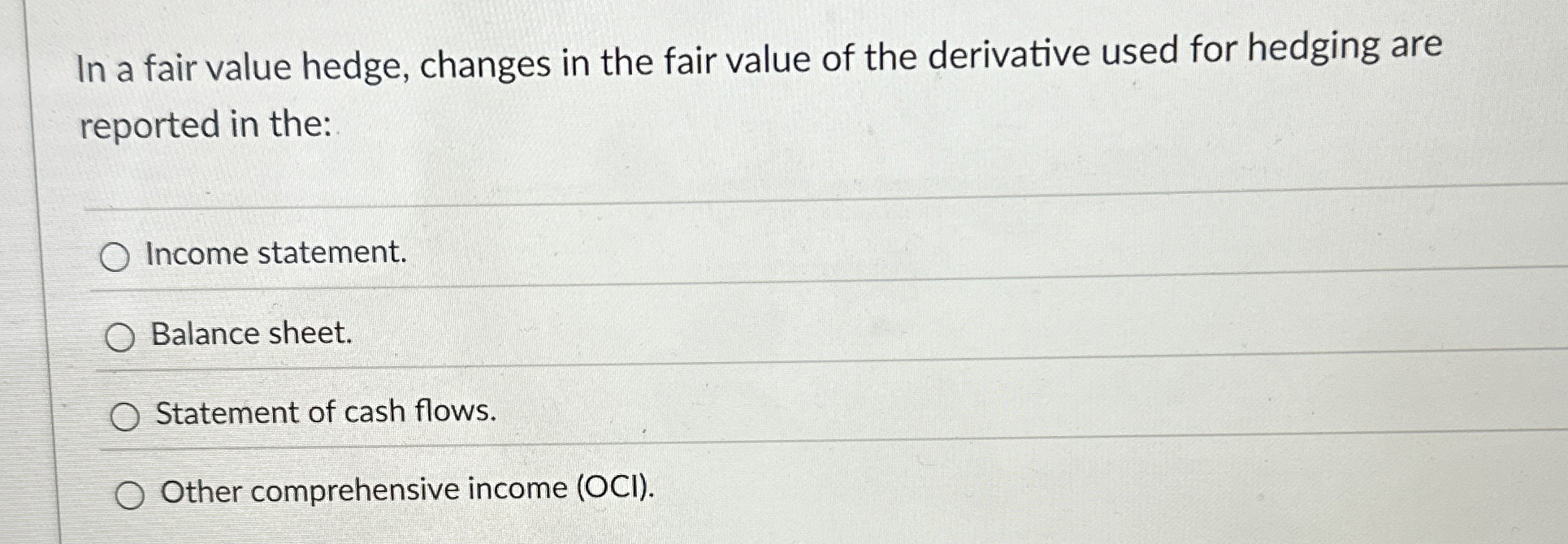 In a fair value hedge, changes in the fair value