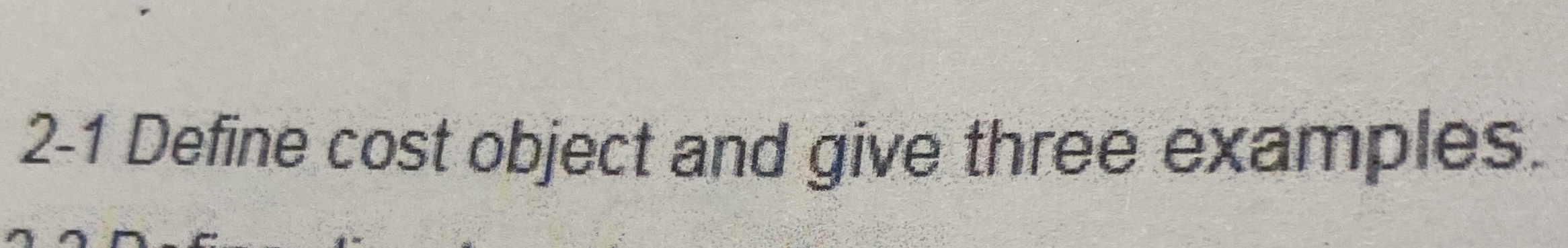2 - 1 Define cost object and give three examples.