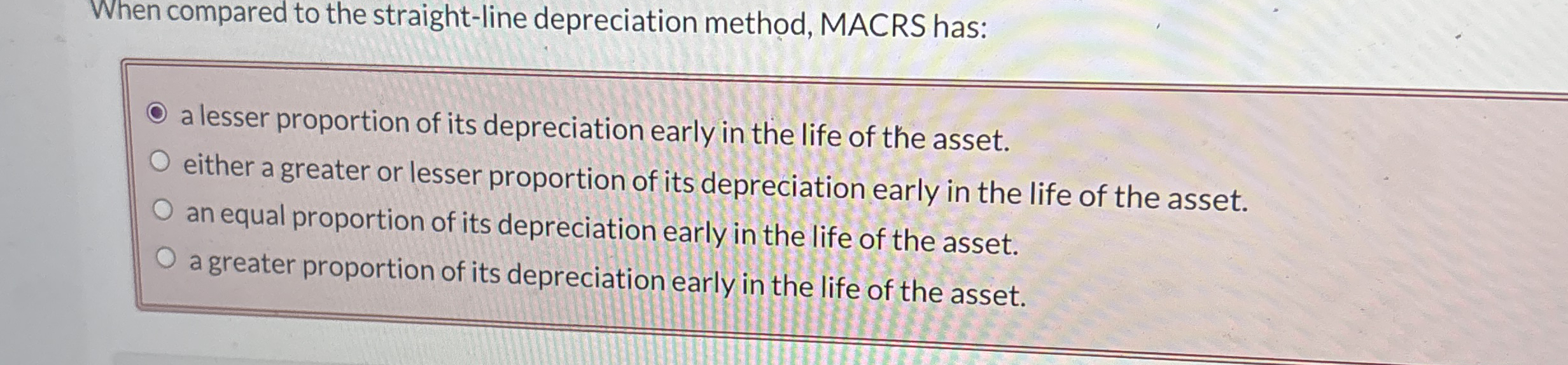 When compared to the straight - line depreciation