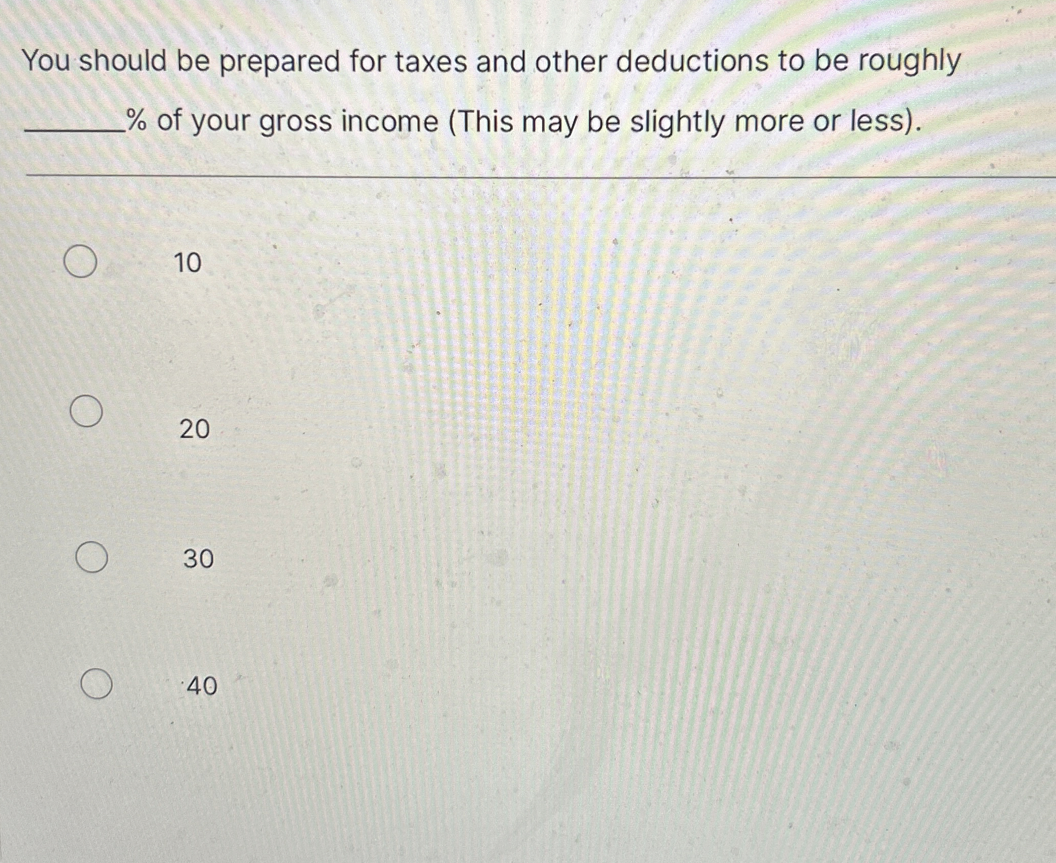 You should be prepared for taxes and other