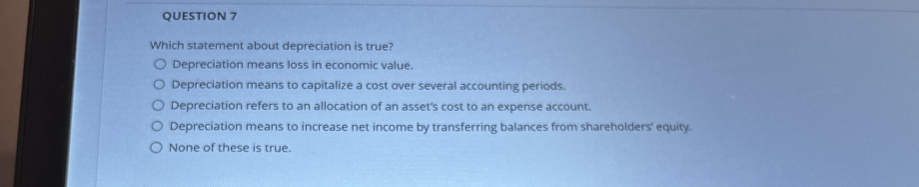 QUESTION 7 Which statement about depreciation is