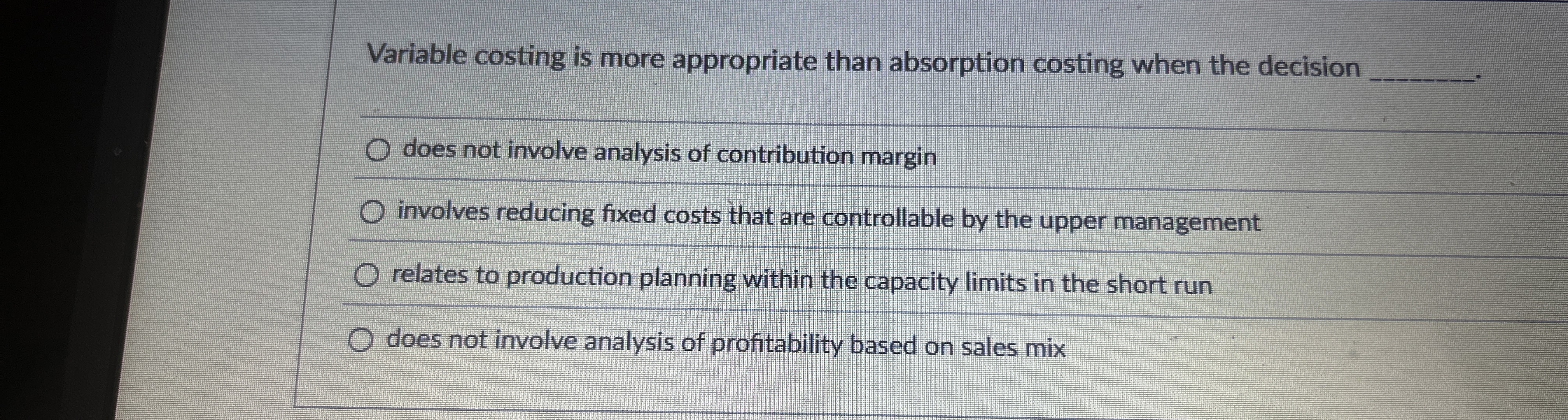 Variable costing is more appropriate than