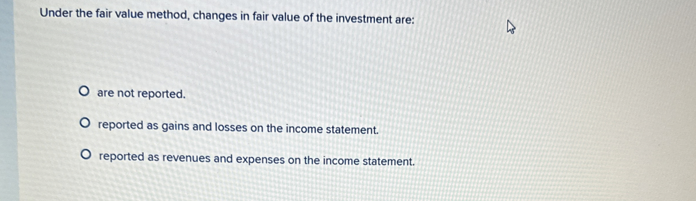 Under the fair value method, changes in fair