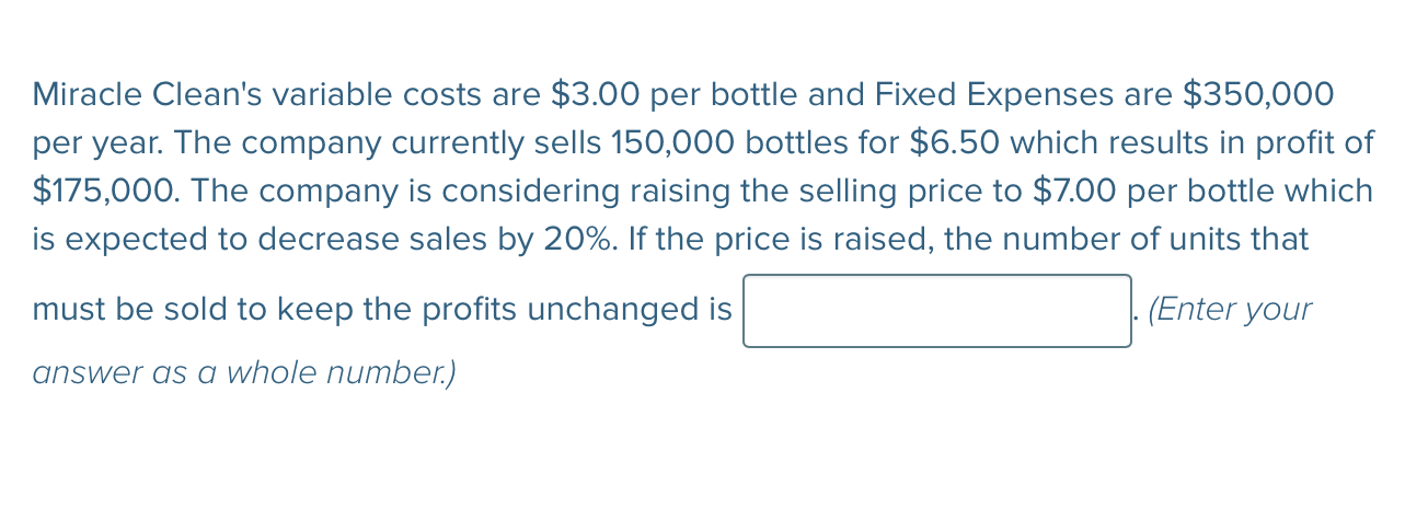 Miracle Clean's variable costs are $ 3 . 0 0 per