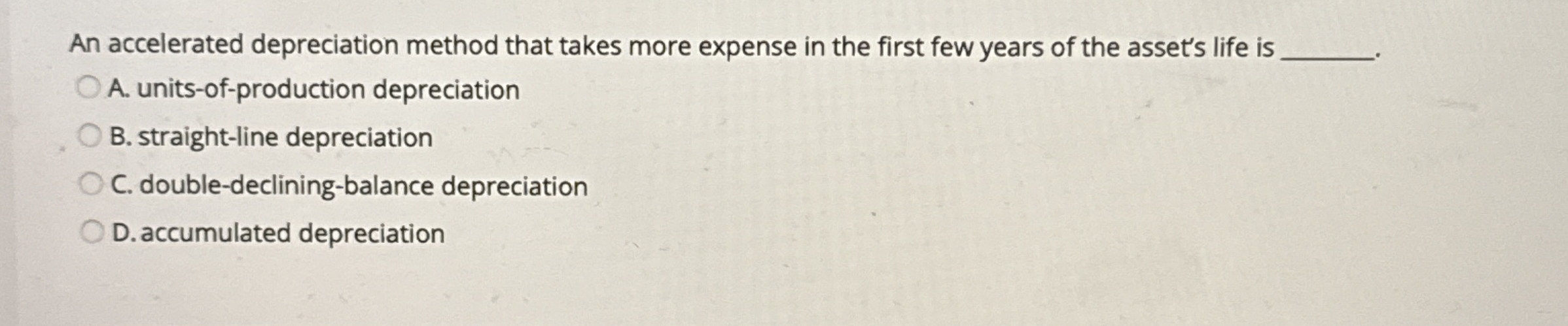 An accelerated depreciation method that takes