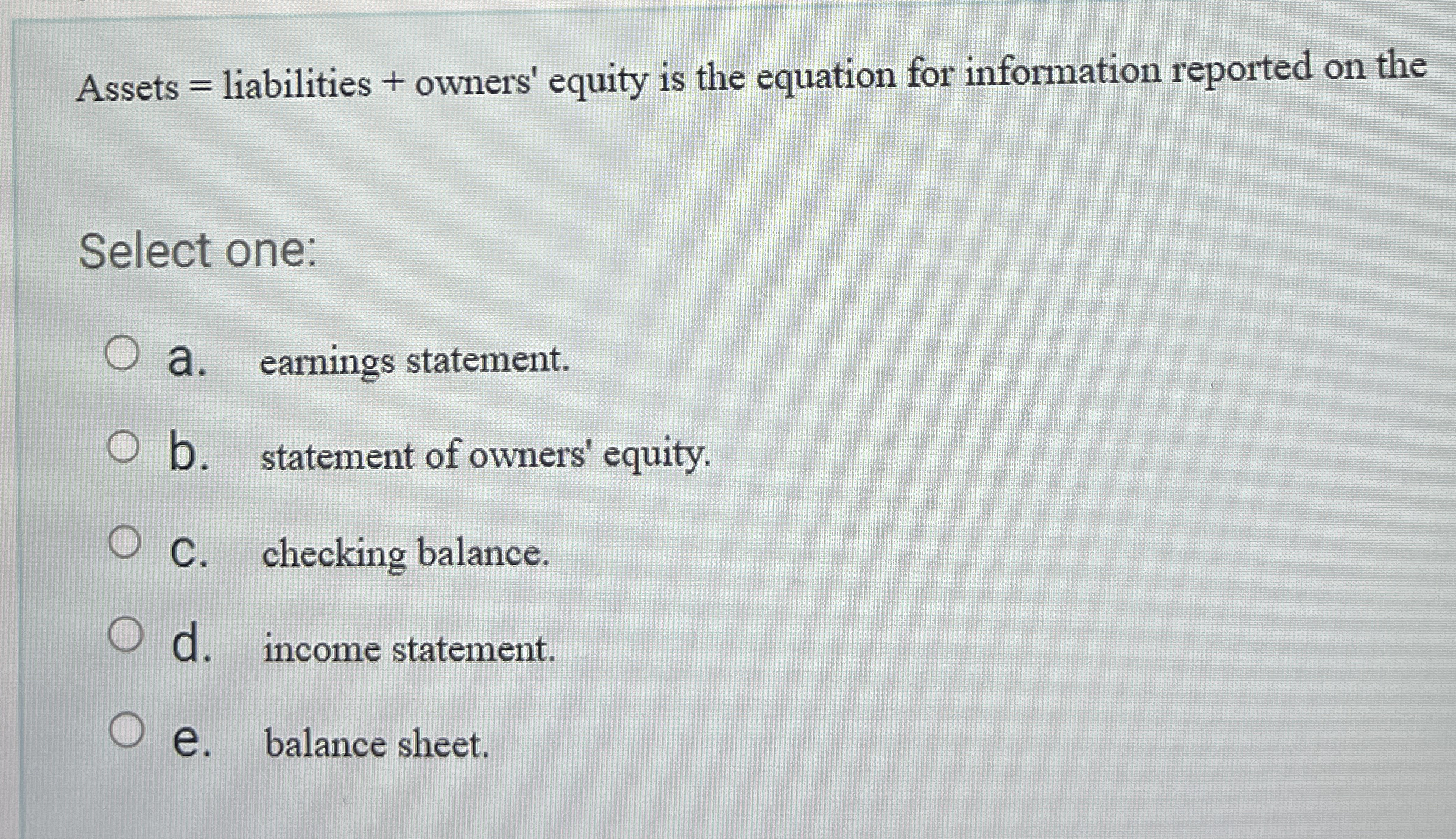 Assets = liabilities + owners' equity is the