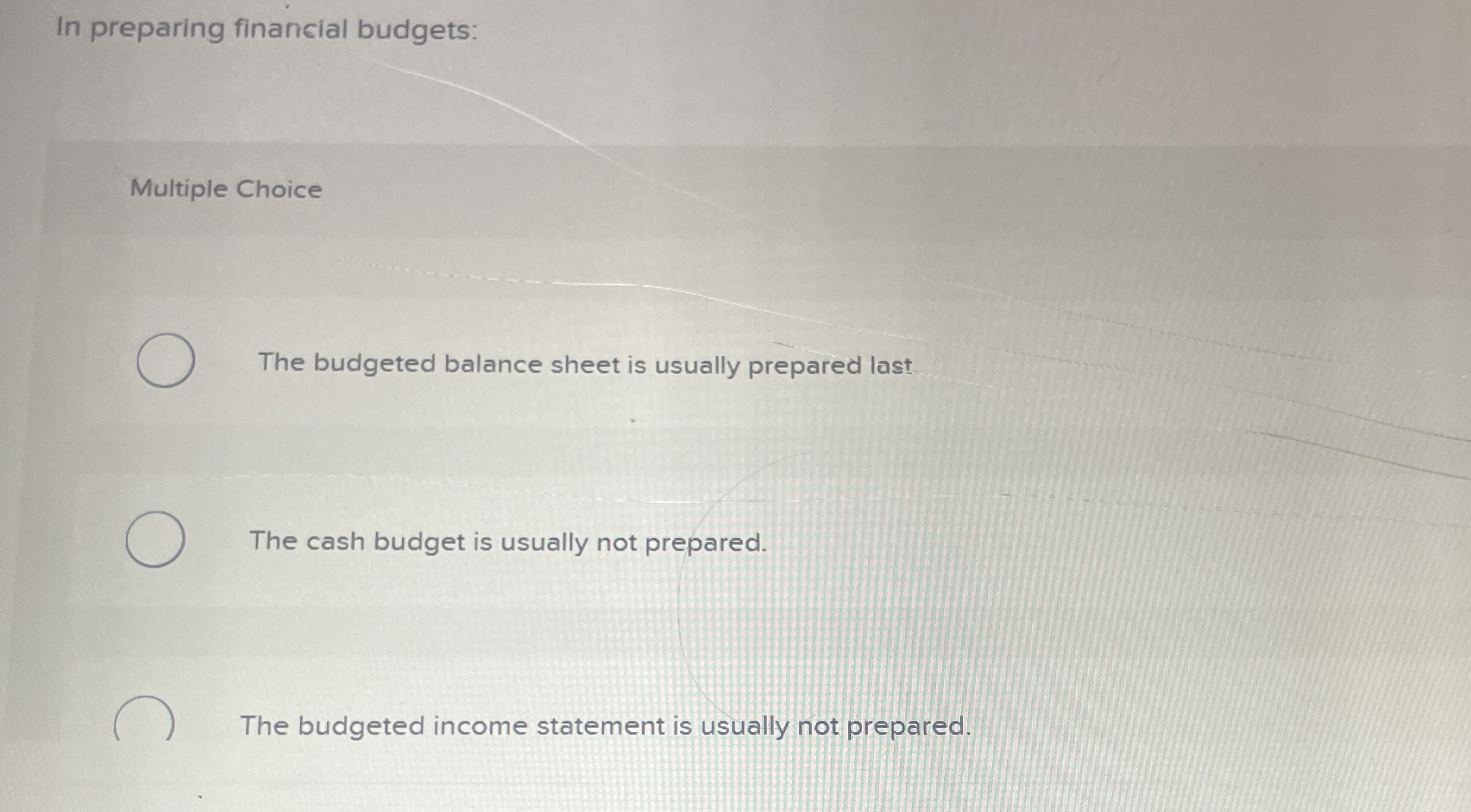 In preparing finansial budgets: Multiple Choice