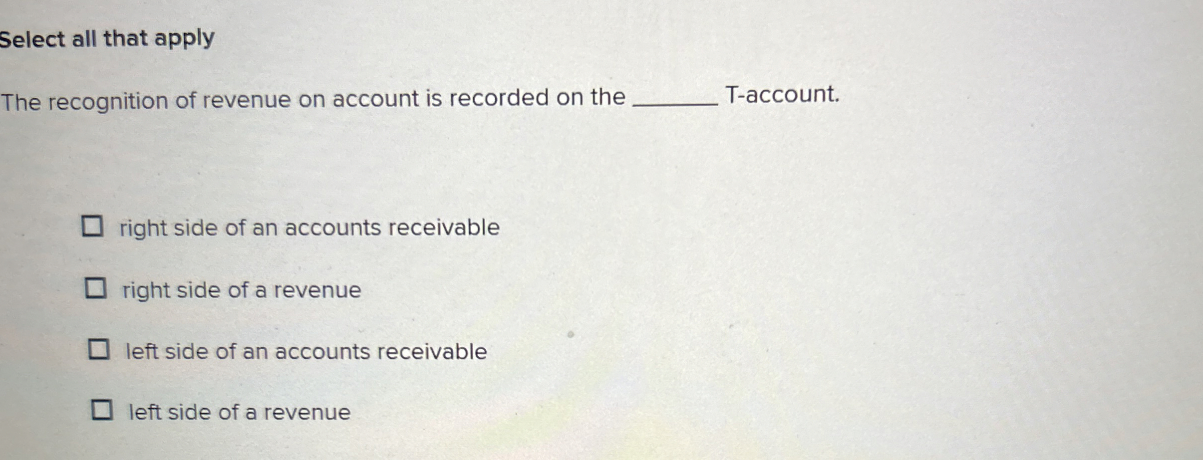 Select all that apply The recognition of revenue