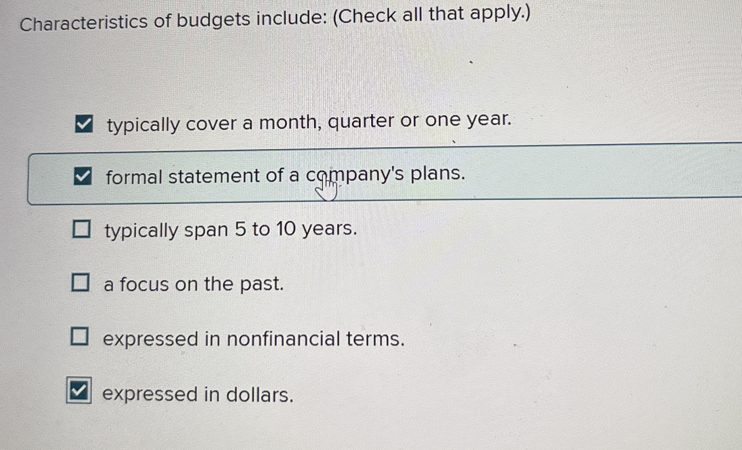 Characteristics of budgets include: ( Check all