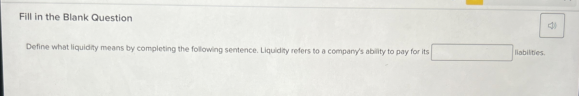 Fill in the Blank Question Define what liquidity