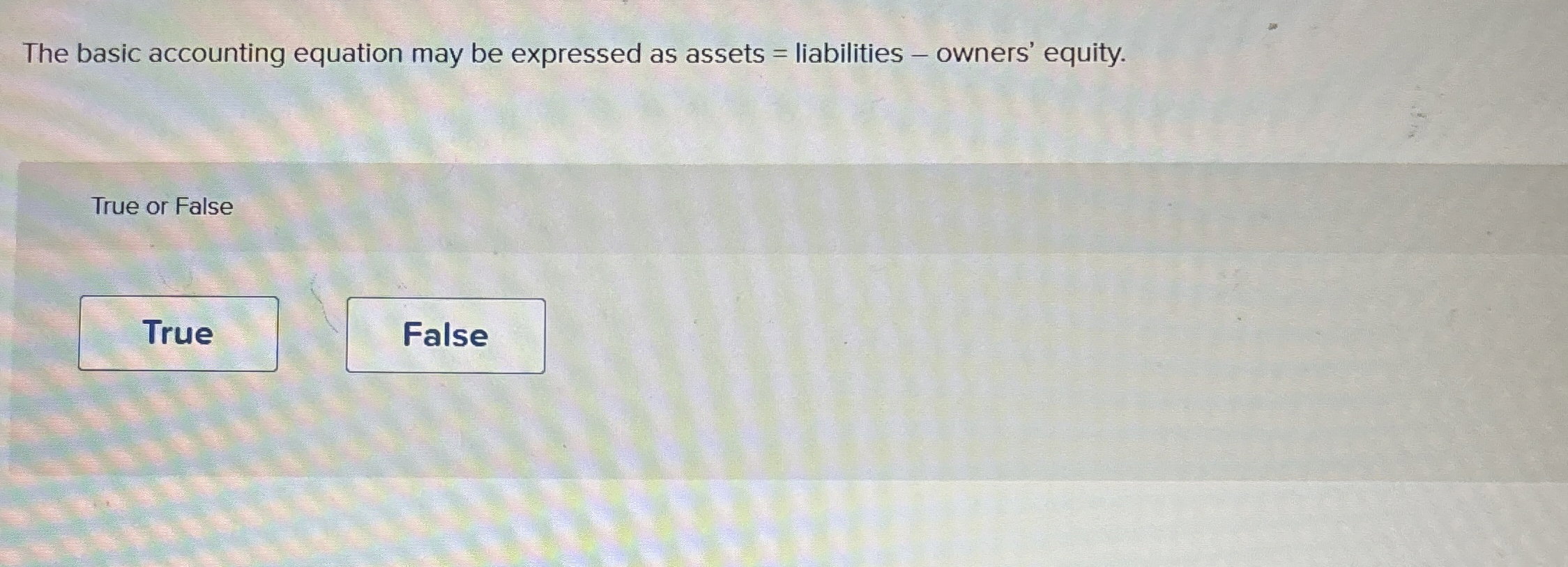 The basic accounting equation may be expressed as