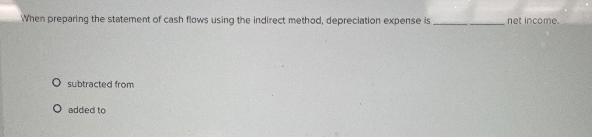 When preparing the statement of cash flows using