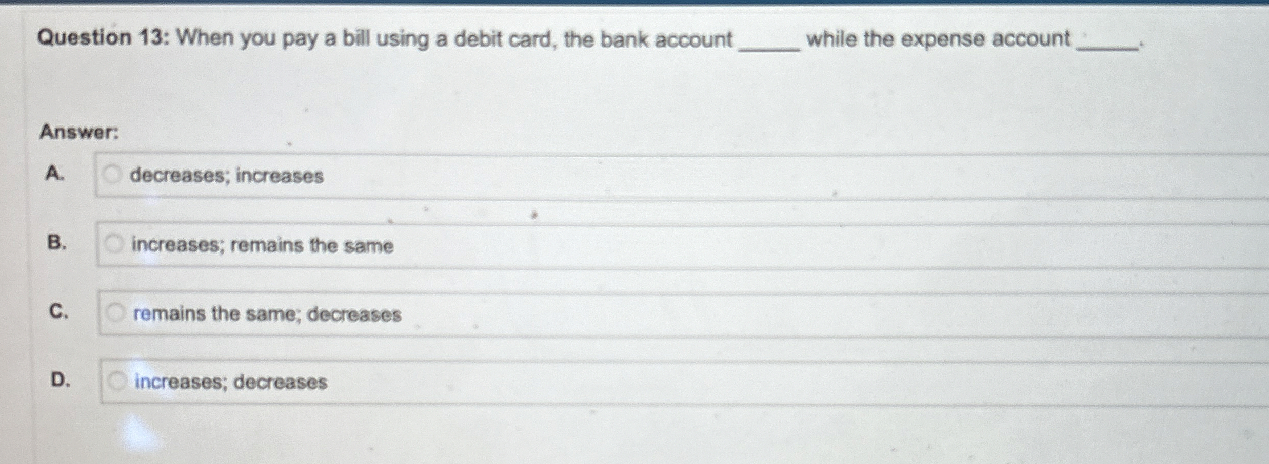 Question 1 3 : When you pay a bill using a debit
