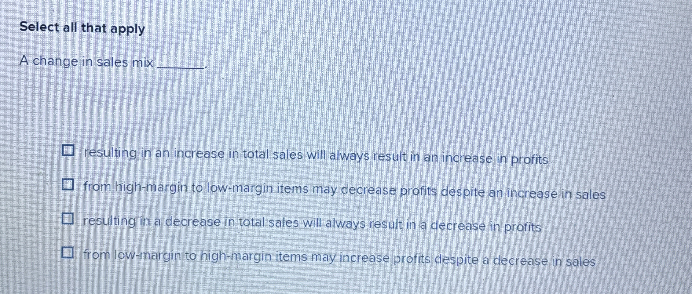 Select all that apply A change in sales mix