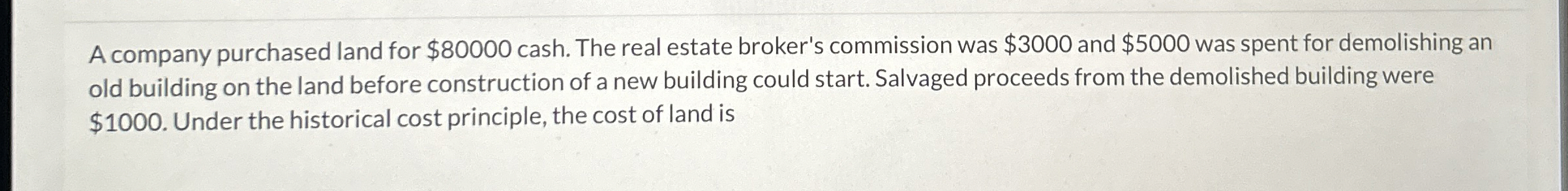 A company purchased land for $ 8 0 0 0 0 cash.