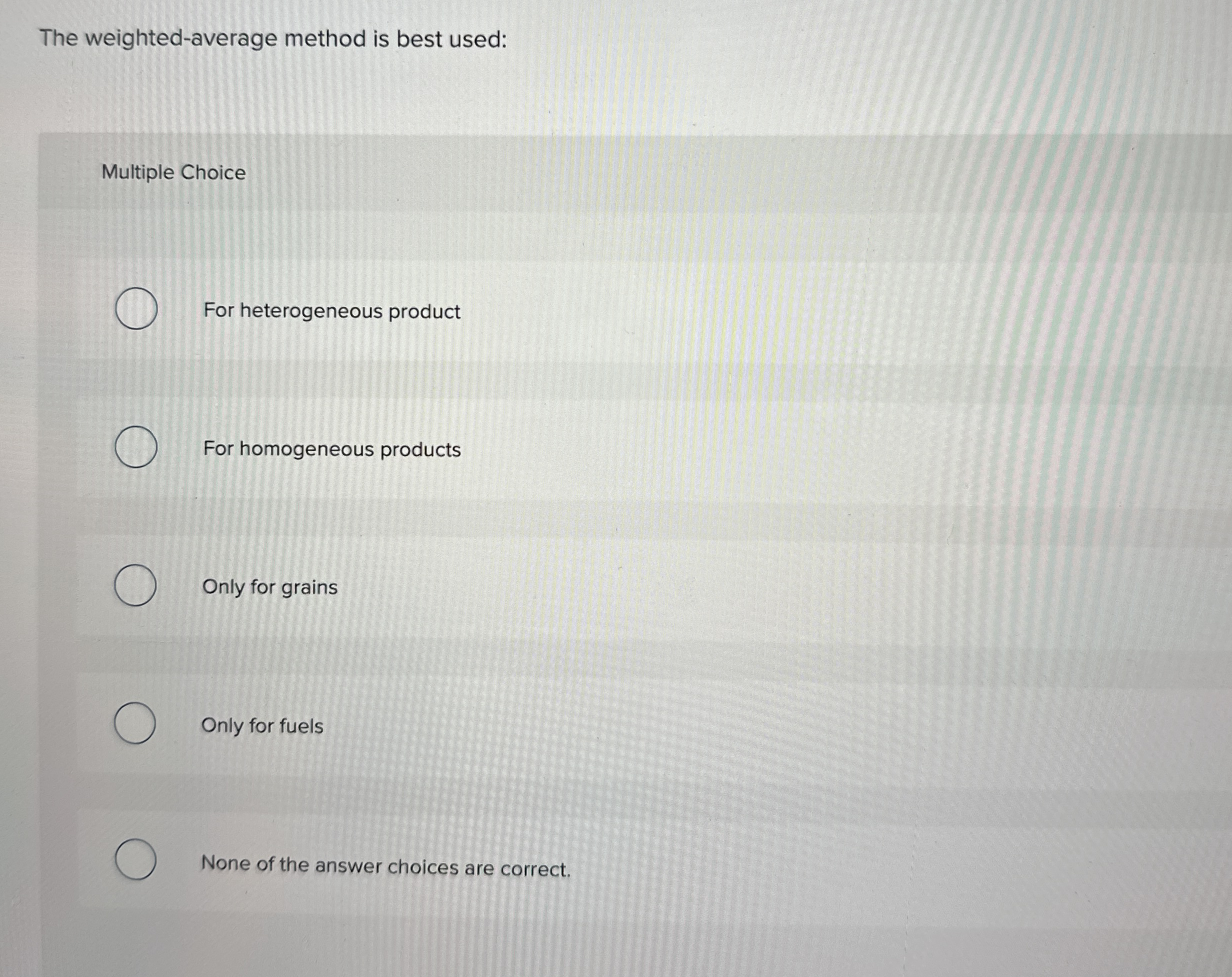 The weighted - average method is best used: