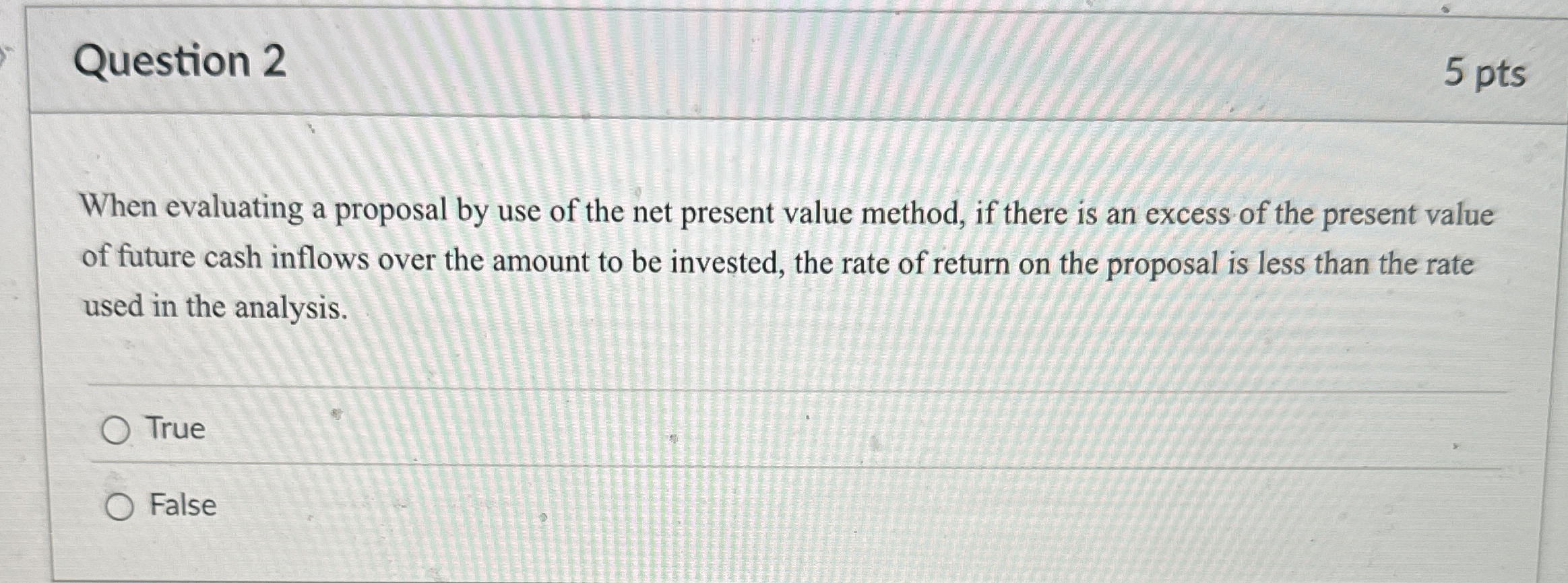 Question 2 5 pts When evaluating a proposal by