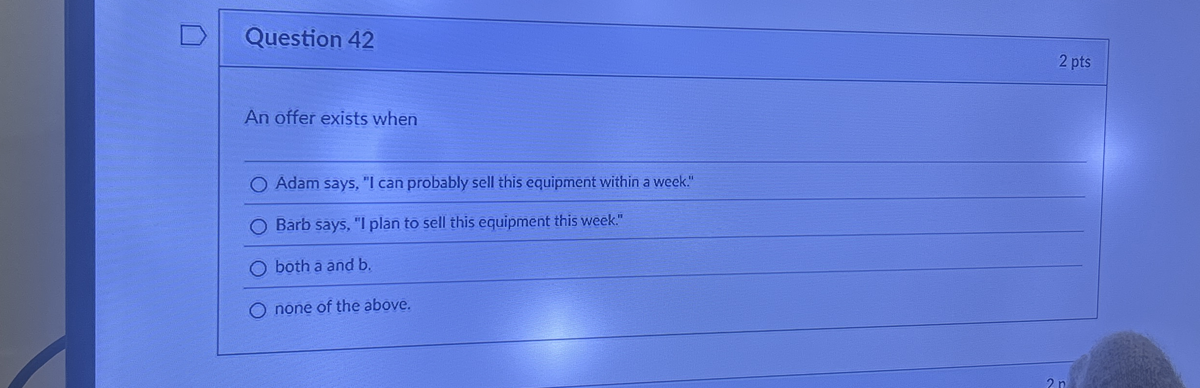 Question 4 2 2 pts An offer exists when Adam