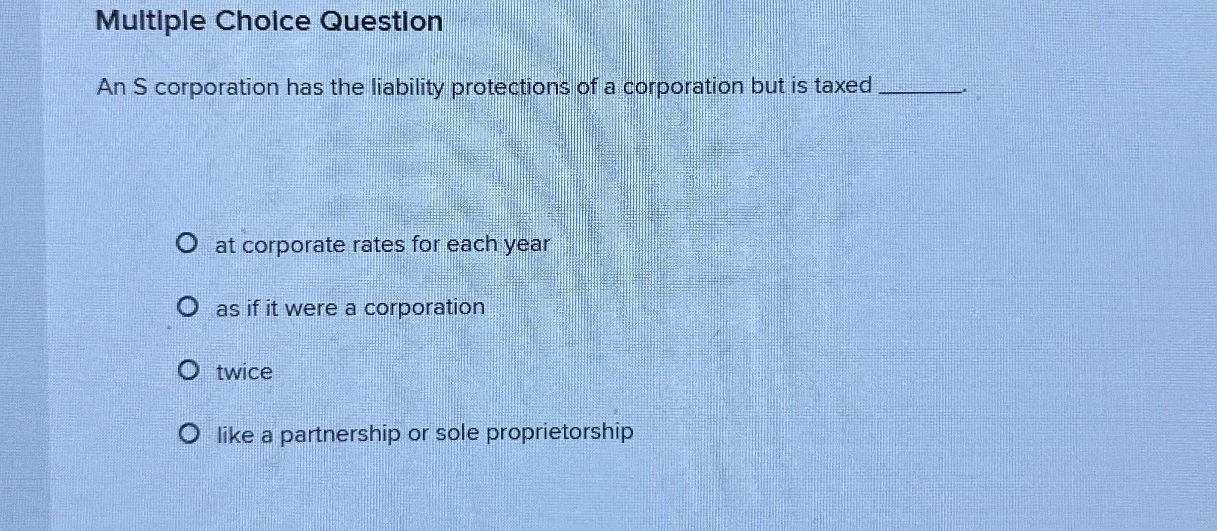 Multiple Choice Question An S corporation has the