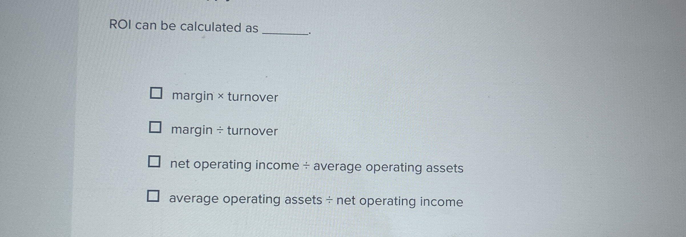 ROI can be calculated as margin turnover margin