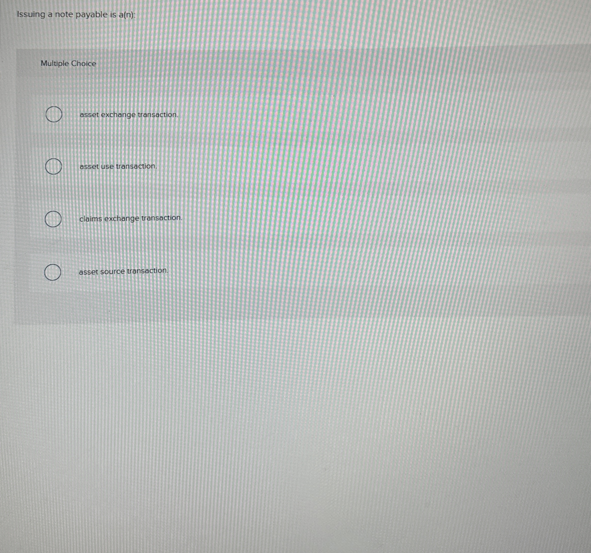 Issuing a note payable is a ( n ) : Multiple