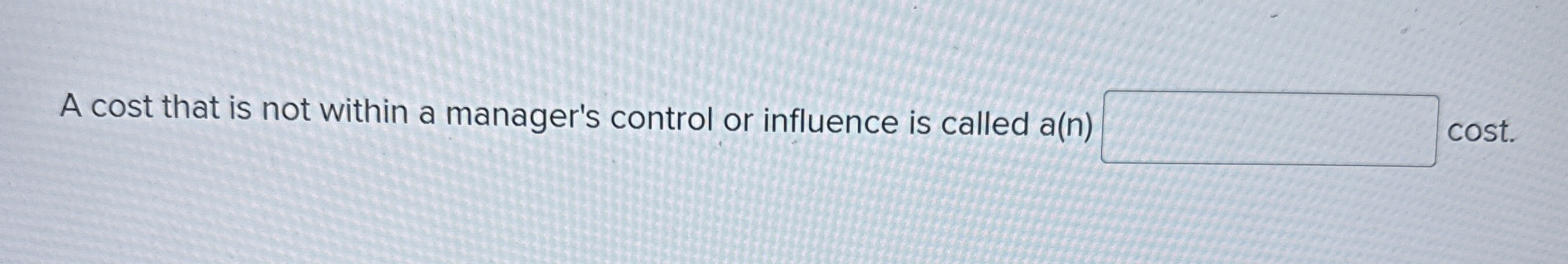 A cost that is not within a manager's control or