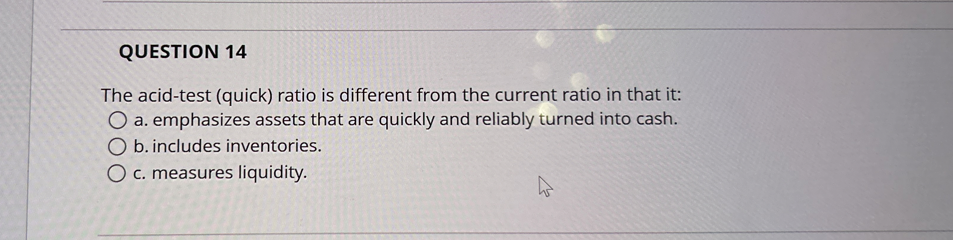QUESTION 1 4 The acid - test ( quick ) ratio is