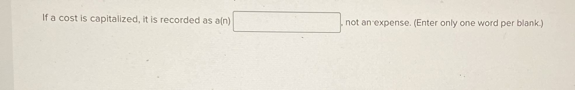 If a cost is capitalized, it is recorded as a ( n