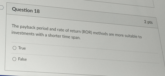 Question 18 2 pts The payback period and rate of