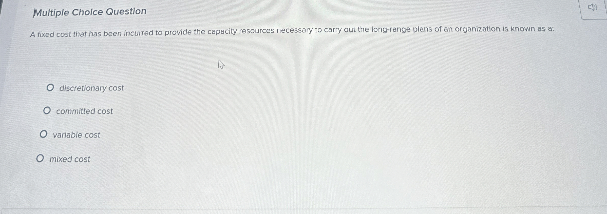 Multiple Choice Question A fixed cost that has