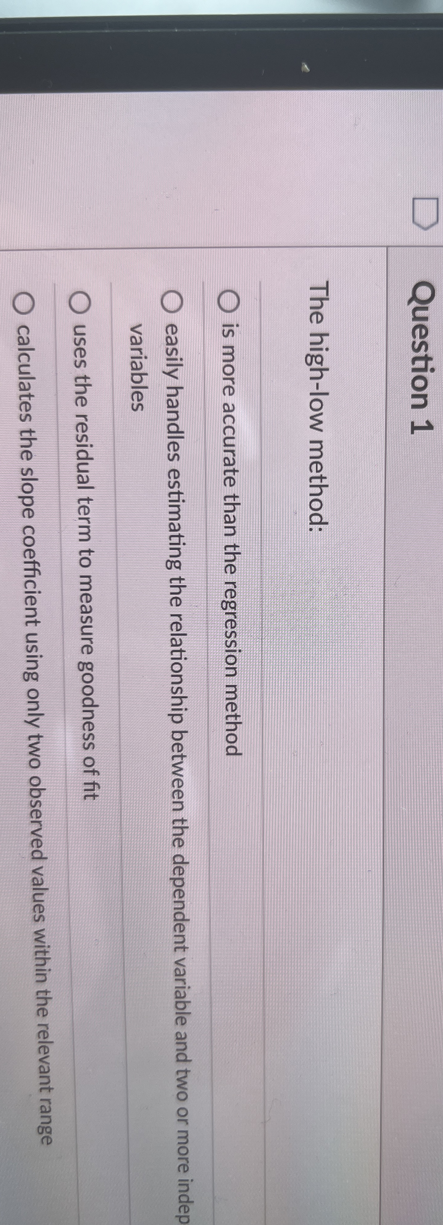 Question 1 The high - low method: is more