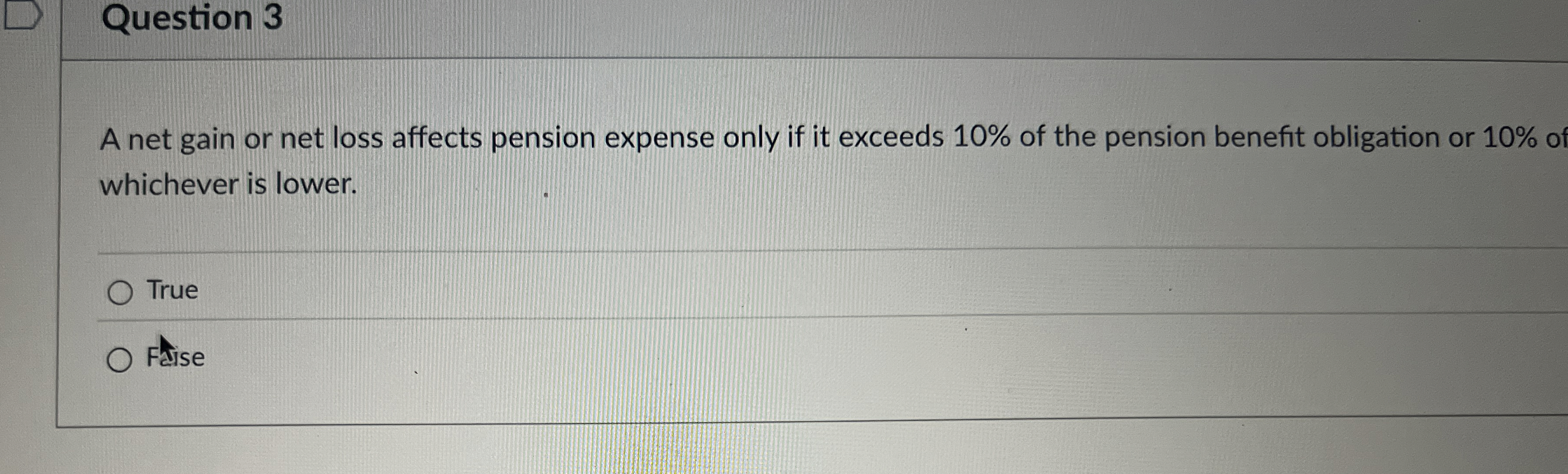 Question 3 A net gain or net loss affects pension
